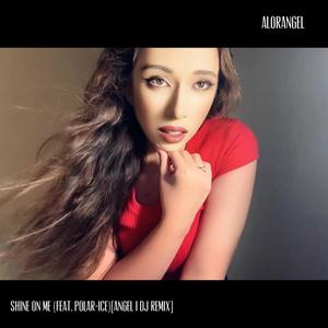 Shine On Me(feat. Polar-Ice) (Angel DJ Remix)