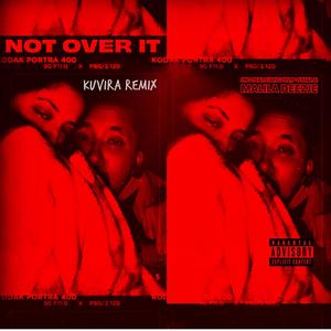 NOT OVER IT (feat. Liah Low, P O'Mal & Malila Deezje) (Kuvira Remix|Explicit)