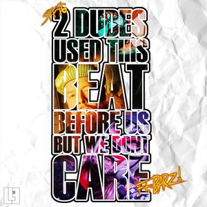 2 Dudes Used This Beat Before Us but We Dont Care (feat. BARZ!) (Explicit)