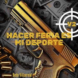Hacer Feria es mi Deporte (Beto Villarreal v2) (feat. El cash) [Explicit]