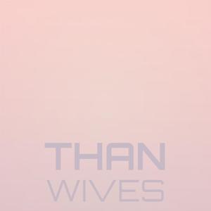 Than Wives