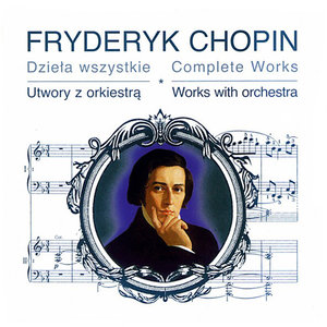 Chopin - Complete Works: Works With Orchestra