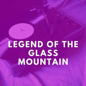 Legend of the Glass Mountain (Explicit)