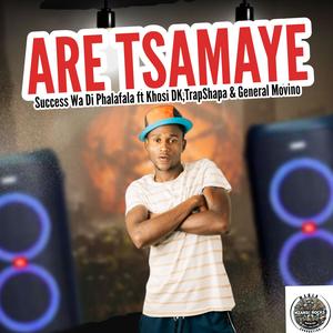 ARE TSAMAYE (feat. Success Wa Di Phalafala, Khosi DK, Trapshapa RSA & General Movino) (Radio Edit)