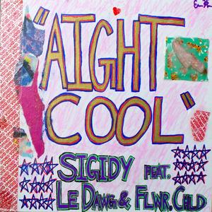 Aight Cool (feat. Le Dawg & Flwr.Chld) [Explicit]