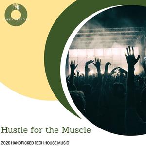 Hustle For The Muscle - 2020 Handpicked Tech House Music