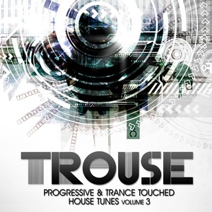 Trouse, Vol. 3 (Progressive & Trance Touched House Tunes)