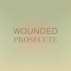 Wounded Prosecute
