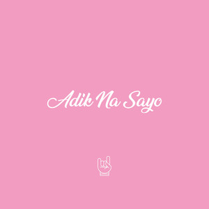 ADIK NA SAYO (Explicit)