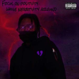 Focus on Positivity While Negativity Around (feat. Lil Ahay) (slowed Down)