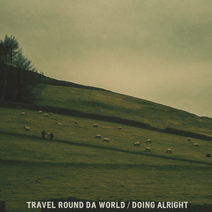 Travel Round Da World / Doing Alright