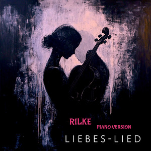 Liebes-Lied (Rilke Piano Version)