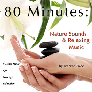 80 Minutes: Nature Sounds & Relaxing Music (Massage Music, Spa, New Age & Relaxation)