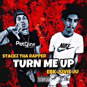 TURN ME UP (feat. STACKZ THA RAPPER & EBK JUVIE JU) (Explicit)