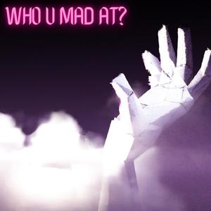 Who U Mad At (Explicit)