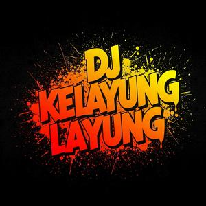 DJ KELAYUNG LAYUNG FULL BAS