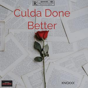 Culda Done Better (Explicit)