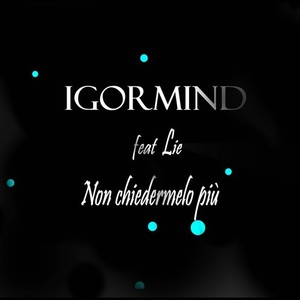 IgorMind - Non chiedermelo più