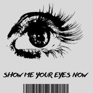 Show Me Your Eyes Now