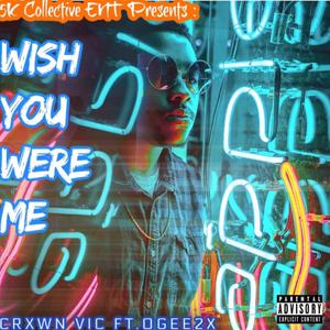 Wish You Were Me(feat. Crxwn Vic & Ogee2x) (Explicit)