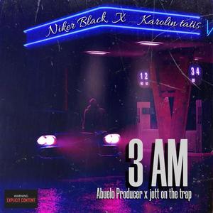 3 AM (feat. Niker Black & Karolin Tatis) [Explicit]