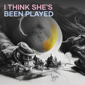 I Think She's Been Played