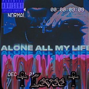 ALONE ALL MY LIFE (Explicit)