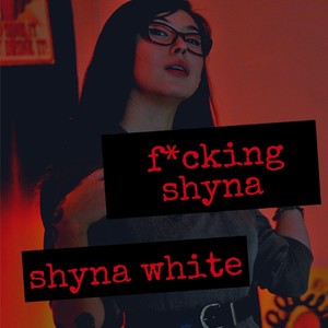 ****ing Shyna (Explicit)