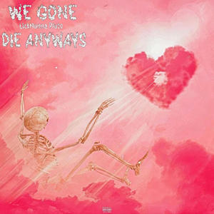 WEGONE DIE ANYWAYS (INL W AS) [Explicit]