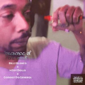 Presence Of The Mind (feat. Goddiot Da General & Billz Blanco) (Explicit)