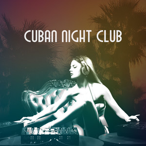 Cuban Night Club: Hot Cuban Rhythms, Dance Party, Latin House & Brasil, Latin Hits 2018, Club Edition, Greatest Classic of Columbia