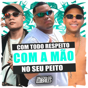 Com Todo Respeito Com a Mão no Seu Peito (Explicit)