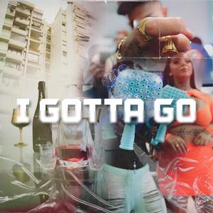 I GOTTA GO (feat. Paulinho SZ & Batz GMB) (Explicit)