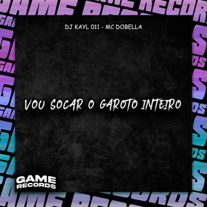 Vou Socar O Garoto Inteiro (Explicit)