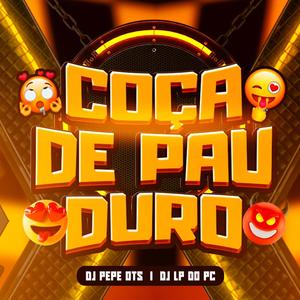 COÇA DE PAU DURO (feat. DJ PÊPÊ OTS7)