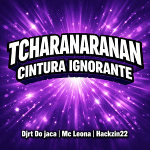 TCHARANARANAN CINTURA IGNORANTE (Explicit)