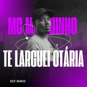 Te Larguei Otária