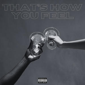 THAT'S HOW YOU FEEL (Explicit)