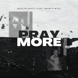 Pray More (feat. Where’s Wilsy)