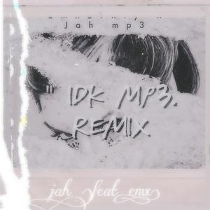 IDK (feat. Jah.mp3) [Remix] [Explicit]