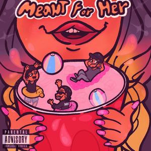 Meant For Her (feat. CMG Noe & NewGuyCHILL) [Explicit]