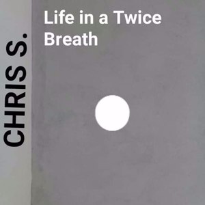 Life in a Twice Breath