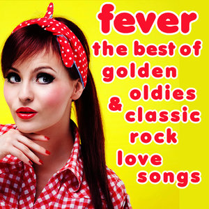 fever: the best of golden oldies & classic rock love songs by