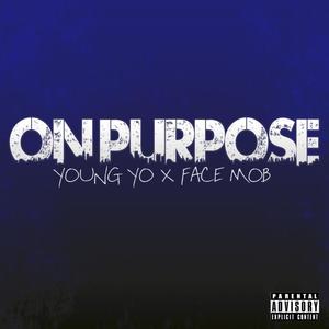 On Purpose (feat. Young Yo & Face Mob) [Explicit]