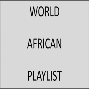 WORLD AFRICAN PLAYLIST (Explicit)