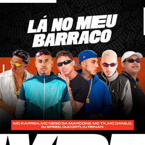 Lá no meu Barraco (Explicit)