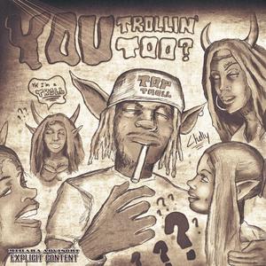 #YouTrollinToo? (Explicit)