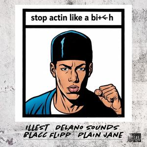 Stop Actin Like A Bi+<h (feat. Delano Sounds, Blacc Flipp & Plain Jane) (Explicit)