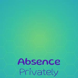 Absence Privately