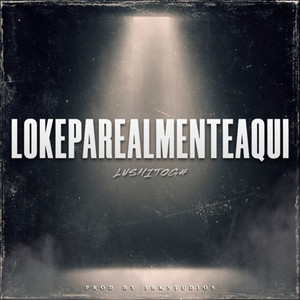 LOKEPAREALMENTEAQUI (Explicit)